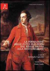 La formazione delle élites in Europa dal Rinascimento alla Restaurazione La formazione delle élites in Europa dal Rinascimento alla Restaurazione