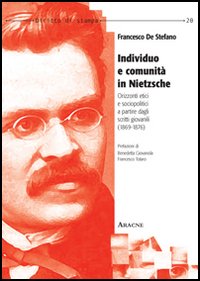 Individuo e comunità in Nietzsche. Orizzonti etici e sociopolitici a partire dagli scritti giovanili (1869-1876) Individuo e comunità in Nietzsche. Orizzonti etici e sociopolitici a partire dagli scritti giovanili (1869-1876)