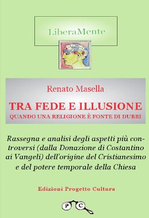 Tra fede e illusione. Quando una religione è fonte di dubbi. Tra fede e illusione. Quando una religione è fonte di dubbi.
