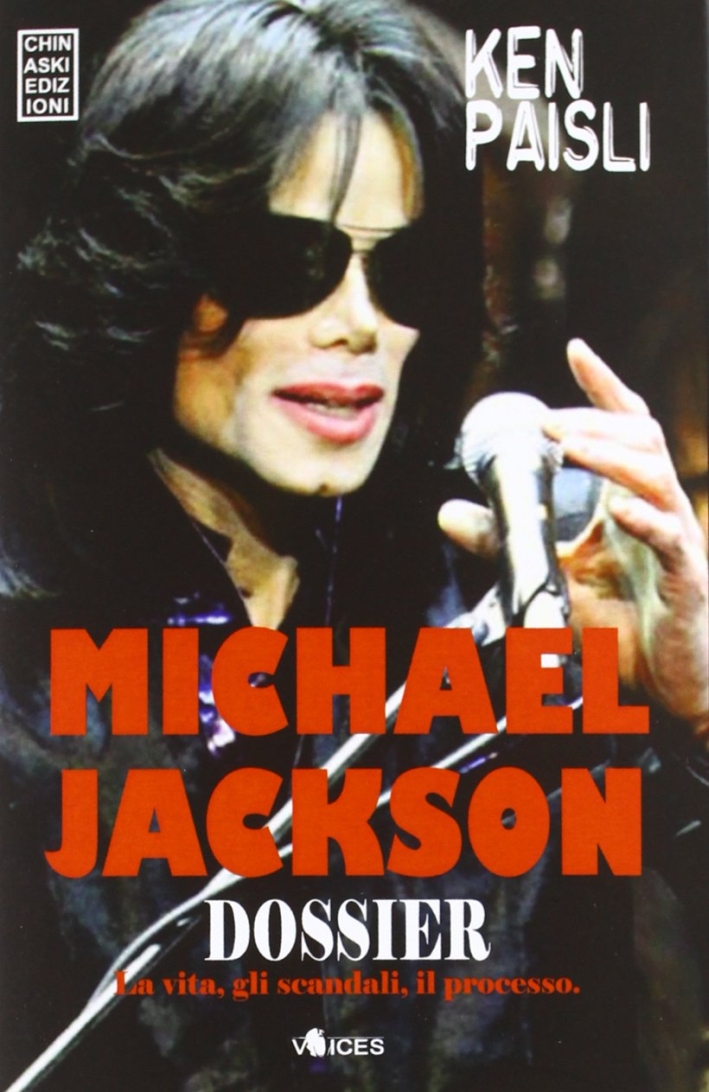Michael Jackson dossier. La vita, gli scandali, il processo. Michael Jackson dossier. La vita, gli scandali, il processo.