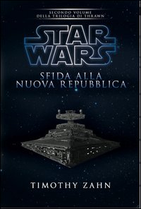 Star Wars. Sfida alla nuova repubblica. La trilogia di Thrawn. Vol. 2. Star Wars. Sfida alla nuova repubblica. La trilogia di Thrawn. Vol. 2.