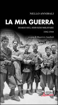 La mia guerra. Diario del servizio militare 1942-1944 La mia guerra. Diario del servizio militare 1942-1944