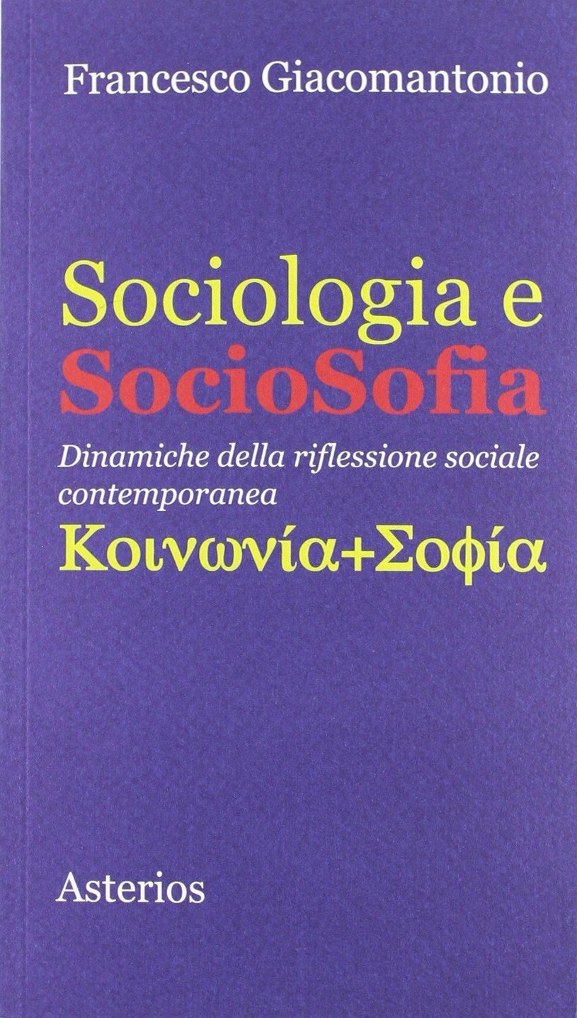 Sociologia e sociosofia. Dinamiche della riflessione sociale contemporanea. Sociologia e sociosofia. Dinamiche della riflessione sociale contemporanea.