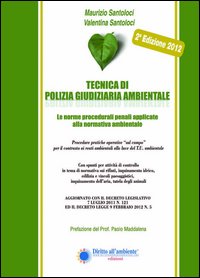 Tecnica di polizia giudiziaria ambientale 2012. Le norme procedurali penali applicate alla normativa ambientale Tecnica di polizia giudiziaria ambientale 2012. Le norme procedurali penali applicate alla normativa ambientale