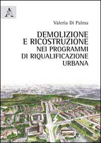 Demolizione e ricostruzione nei programmi di riqualificazione urbana Demolizione e ricostruzione nei programmi di riqualificazione urbana