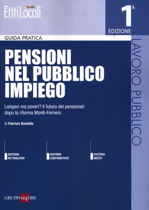 Pensioni nel pubblico impiego. Longevi ma poveri? Il futuro dei pensionati dopo la riforma Monti-Fornero Pensioni nel pubblico impiego. Longevi ma poveri? Il futuro dei pensionati dopo la riforma Monti-Fornero