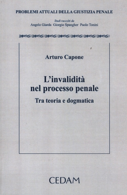 L'invalidità nel processo penale. Tra teoria e dogmatica L'invalidità nel processo penale. Tra teoria e dogmatica