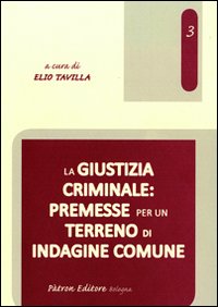 La giustizia criminale. Premesse per un terreno di indagine comune La giustizia criminale. Premesse per un terreno di indagine comune