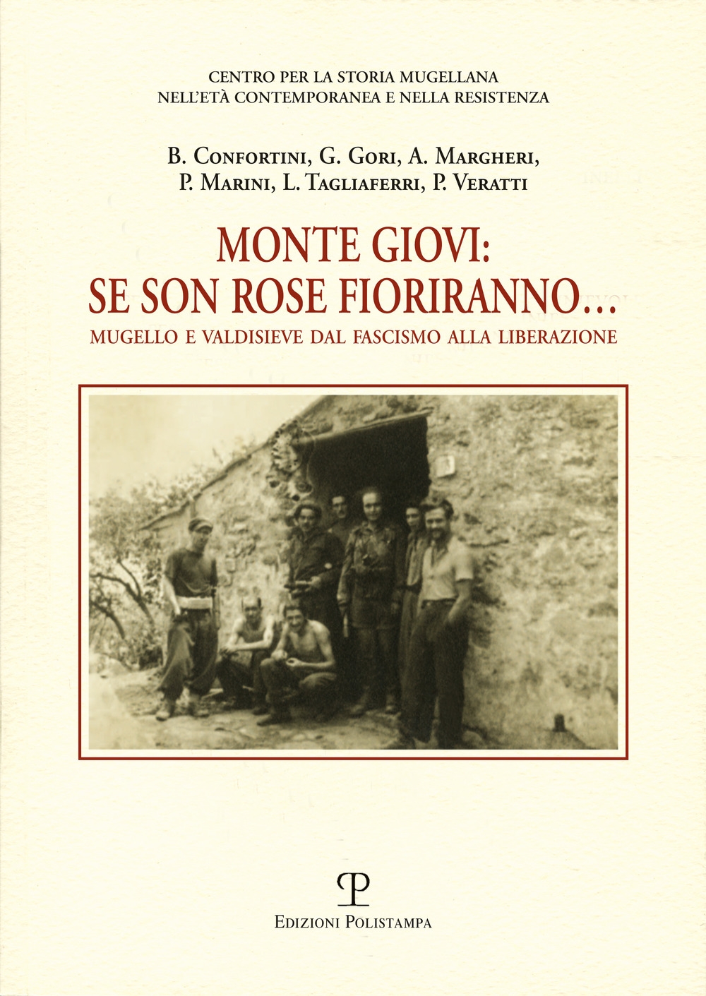 Monte Giovi. Se Son Rose Fioriranno. Mugello e Valdisieve dal Fascismo alla Liberazione. Monte Giovi. Se Son Rose Fioriranno. Mugello e Valdisieve dal Fascismo alla Liberazione.