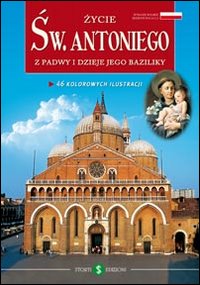 La vita di sant'Antonio e la sua basilica. La vita di sant'Antonio e la sua basilica.