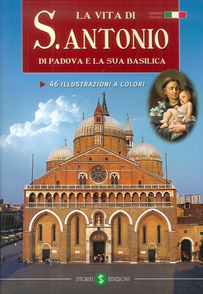 La vita di sant'Antonio di Padova e la sua basilica. La vita di sant'Antonio di Padova e la sua basilica.