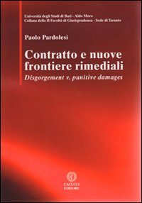 Contratto e nuove frontiere rimediali. Disgorgement v. punitive damages Contratto e nuove frontiere rimediali. Disgorgement v. punitive damages