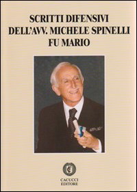 Scritti difensivi dell'avv. Michele Spinelli fu Mario. Scritti difensivi dell'avv. Michele Spinelli fu Mario.