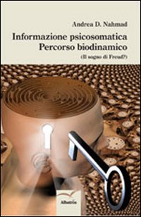 Informazione psicosomatica. Percorso biodinamico (Il sogno di Freud?) Informazione psicosomatica. Percorso biodinamico (Il sogno di Freud?)