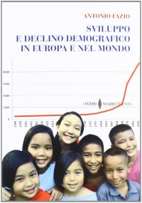 Sviluppo e declino demografico in Europa e nel mondo. Proiezioni e problemi. Conseguenze economiche e sociali