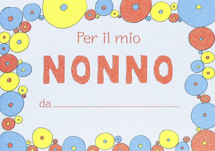 Per il mio nonno. Ediz. illustrata Per il mio nonno. Ediz. illustrata