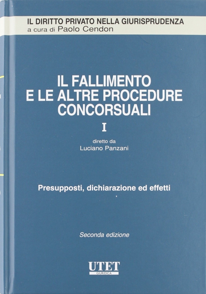 Il fallimento e le altre procedure concorsuali. Vol. 1: Presupposti, dichiarazione ed effetti Il fallimento e le altre procedure concorsuali. Vol. 1: Presupposti, dichiarazione ed effetti
