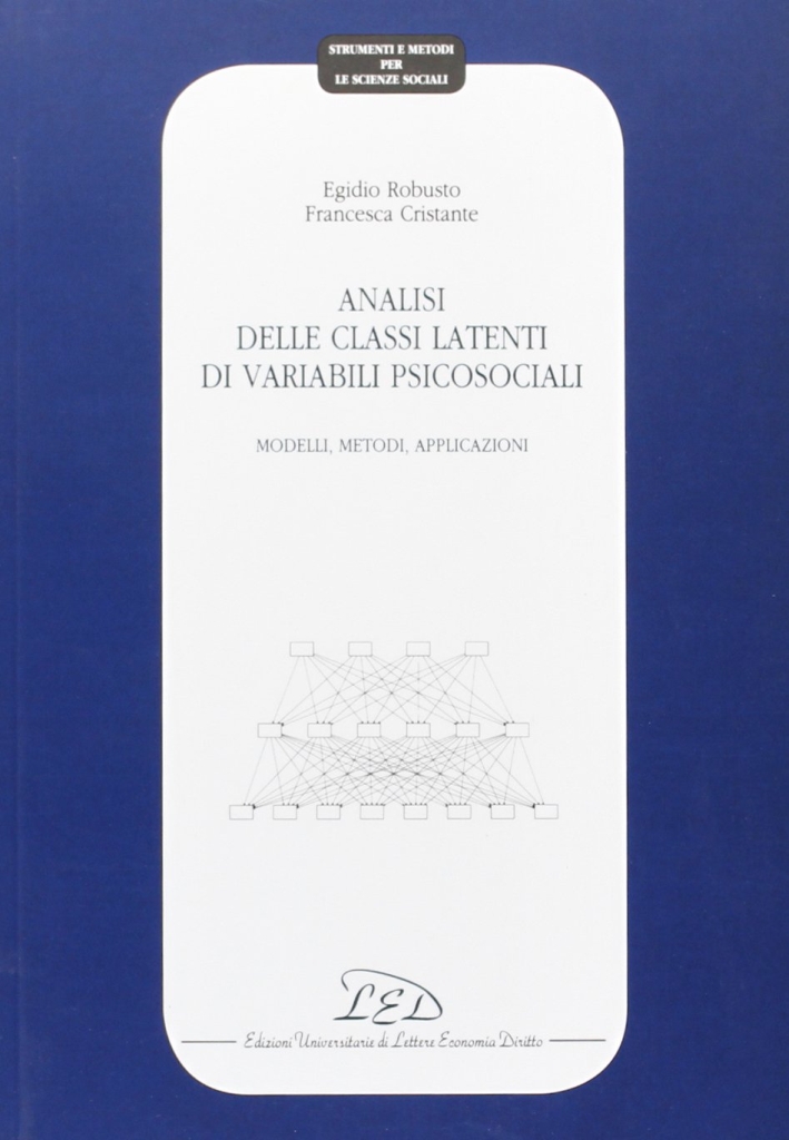 Analisi delle classi latenti di variabili psicosociali. Modelli, metodi, applicazioni Analisi delle classi latenti di variabili psicosociali. Modelli, metodi, applicazioni