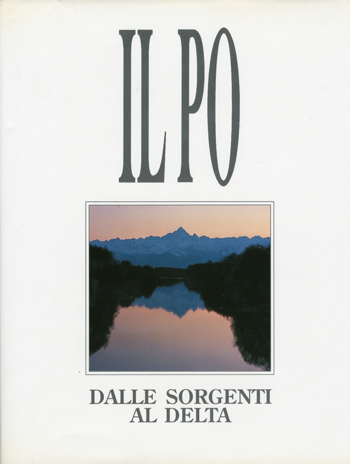 Il Po dalle sorgenti al delta Il Po dalle sorgenti al delta
