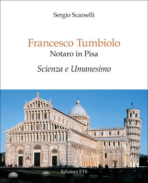 Francesco Tumbiolo notaro in Pisa. Scienza e Umanesimo Francesco Tumbiolo notaro in Pisa. Scienza e Umanesimo