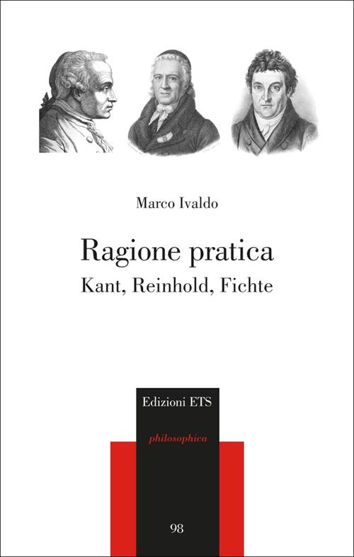 Ragione pratica. Kant, Reinhold, Fichte Ragione pratica. Kant, Reinhold, Fichte