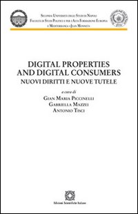 Digital properties and digital consumers. Nuovi diritti e nuove tutele Digital properties and digital consumers. Nuovi diritti e nuove tutele
