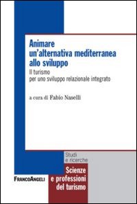 Animare un'alternativa mediterranea allo sviluppo. Il turismo per uno sviluppo relazionale integrato Animare un'alternativa mediterranea allo sviluppo. Il turismo per uno sviluppo relazionale integrato