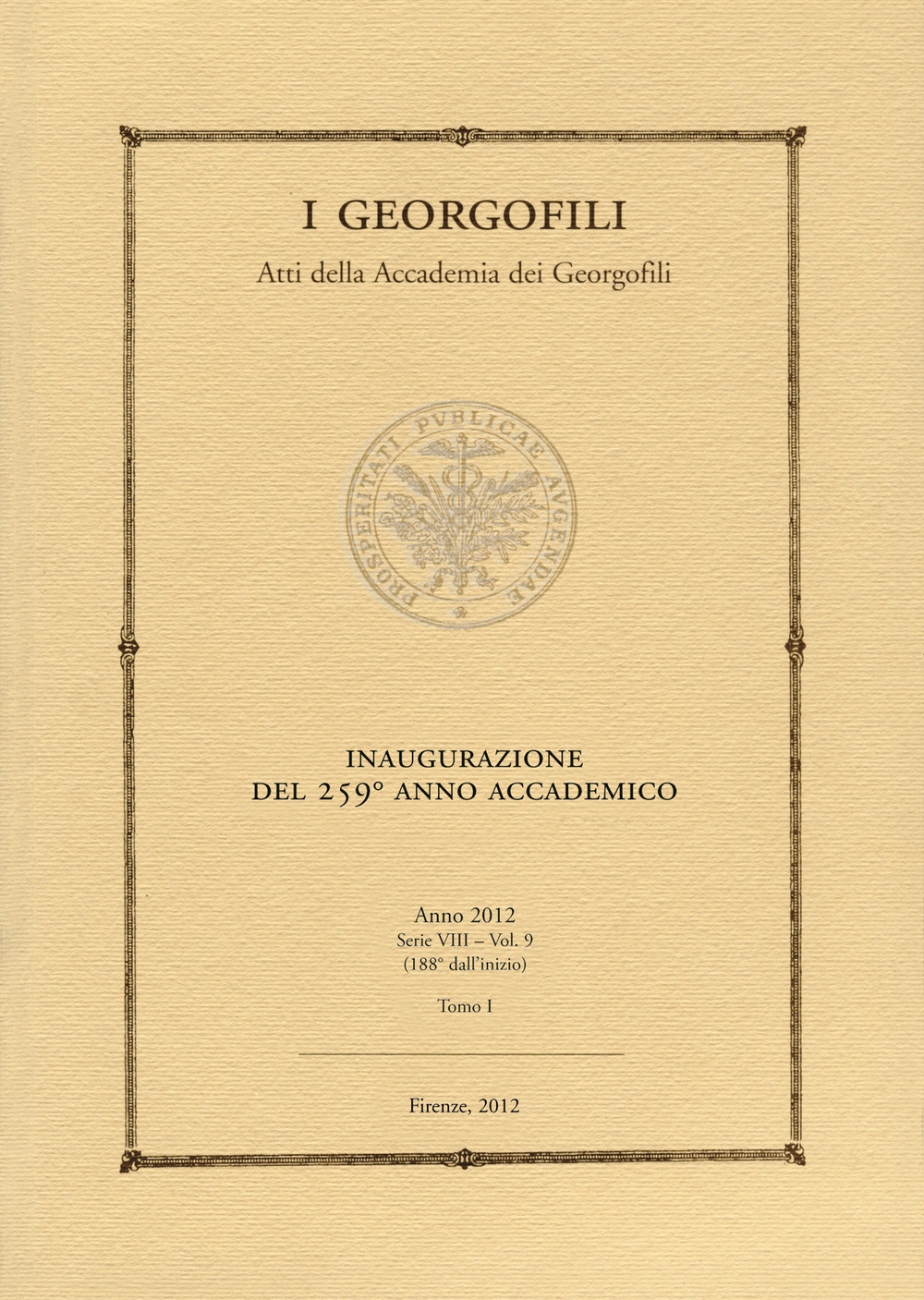 I Georgofili. Atti della Accademia dei Georgofili. Vol. 9/1: Inaugurazione del 259º anno accademico I Georgofili. Atti della Accademia dei Georgofili. Vol. 9/1: Inaugurazione del 259º anno accademico