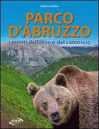 Parco d'Abruzzo. I monti dell'orso e del camoscio Parco d'Abruzzo. I monti dell'orso e del camoscio