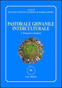 Pastorale giovanile interculturale. Prospettive fondanti. Vol. 1 Pastorale giovanile interculturale. Prospettive fondanti. Vol. 1