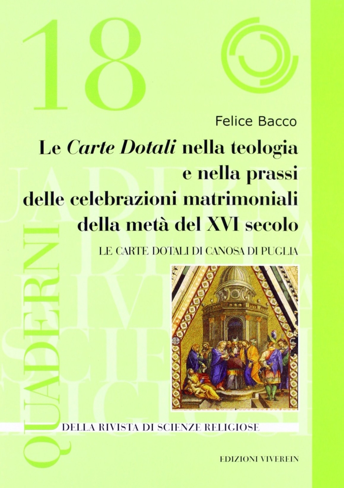 Le Carte Dotali nella teologia e nella prassi delle celebrazioni matrimoniali della metà del XVI secolo. Le Carte Dotali di Canosa di Puglia Le Carte Dotali nella teologia e nella prassi delle celebrazioni matrimoniali della metà del XVI secolo. Le Carte Dotali di Canosa di Puglia