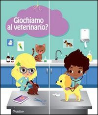 Giochiamo al veterinario? Ediz. illustrata. Con gadget Giochiamo al veterinario? Ediz. illustrata. Con gadget