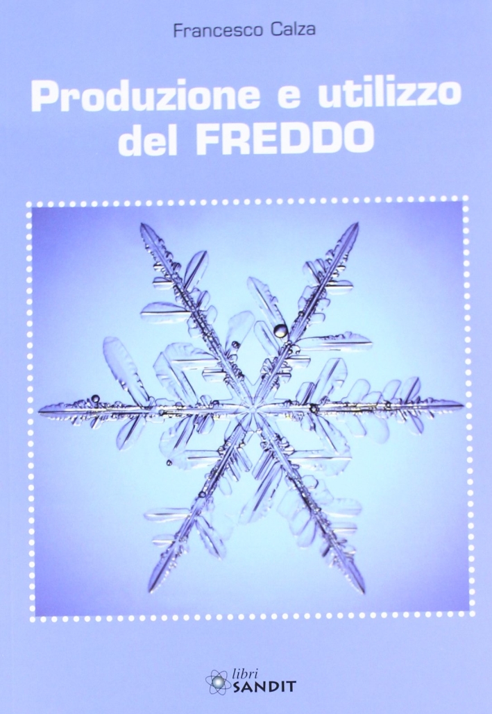 Produzione e utilizzo del freddo Produzione e utilizzo del freddo