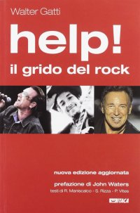 Help! Il grido del rock. Domanda, utopia e desiderio nelle canzoni che hanno fatto epoca. Nuova ediz