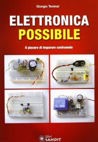 Elettronica possibile. Il piacere di imparare costruendo