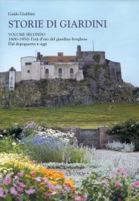 Storie di Giardini. Vol. 2: 1800-1950. L'Età d'Oro del Giardino Borghese. dal Dopoguerra a Oggi