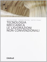 Tecnologia meccanica. Le lavorazioni non convenzionali
