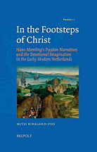 In the Footsteps of Christ. Hans Memling'S Passion Narratives and the Devotional Imagination in the Early Modern Netherlands