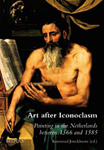 Art after Iconoclasm. Painting in the Netherlands between 1566 and 1585
