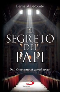 Il segreto dei papi. Dall'Ottocento ai giorni nostri