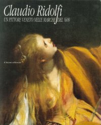 Claudio Ridolfi. Un pittore veneto nelle Marche del '600