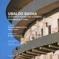 Ubaldo Badas. La colonia marina Dux a Cagliari. Architettura e video