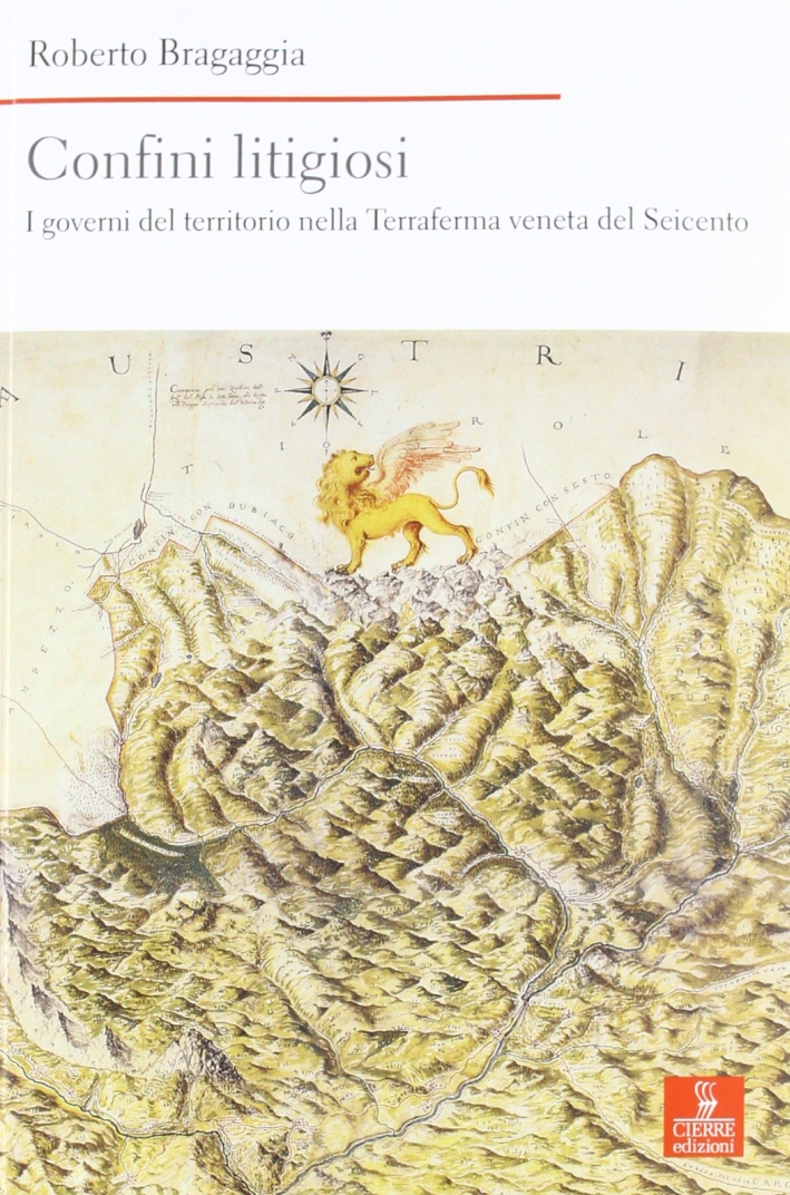 Confini litigiosi. I governi del territorio nella terraferma veneta del seicento Confini litigiosi. I governi del territorio nella terraferma veneta del seicento
