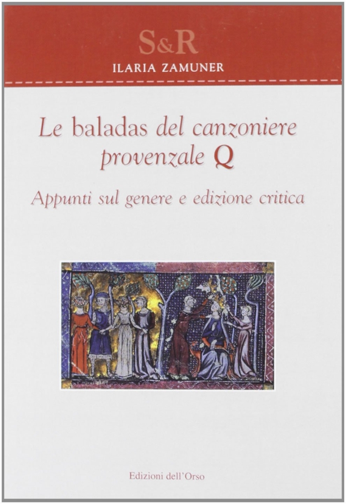 Le baladas del canzoniere provenzale Q. Appunti sul genere. Ediz. critica Le baladas del canzoniere provenzale Q. Appunti sul genere. Ediz. critica