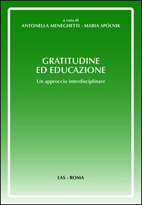 Gratitudine ed educazione. Un approccio interdisciplinare Gratitudine ed educazione. Un approccio interdisciplinare