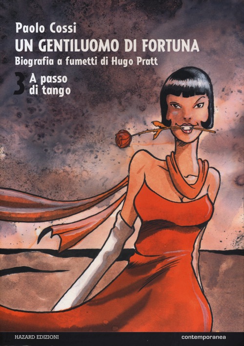 Un gentiluomo di fortuna. Biografia a fumetti di Hugo Pratt. Vol. 3: A passo di tango Un gentiluomo di fortuna. Biografia a fumetti di Hugo Pratt. Vol. 3: A passo di tango
