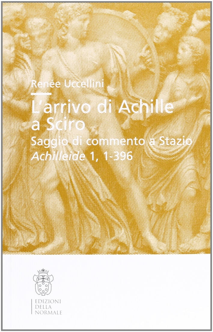 L'arrivo di Achille a Sciro. Saggio di commento a Stazio. Achilleide, 1, 1-396 L'arrivo di Achille a Sciro. Saggio di commento a Stazio. Achilleide, 1, 1-396