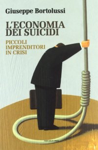 L'economia dei suicidi. Piccoli imprenditori in crisi