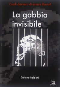 La gabbia invisibile. Credi davvero di essere libero?