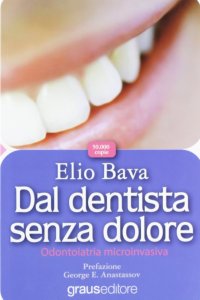 Dal dentista senza dolore. Odontoiatria microinvasiva